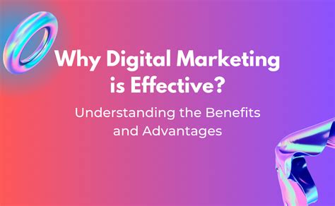 Why Digital Marketing Is Effective Understanding The Benefits And