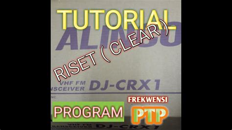 Tutorial Program Riset Ht Alinco Dj CRX 1 Dan Program Manual PTP Cara