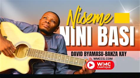 WMC Cantique Niseme Nini Basi By David Byamasu And Banza Kay YouTube