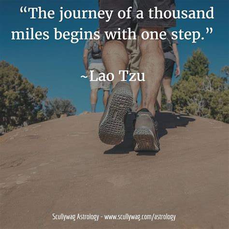 The Journey Of A Thousand Miles Begins With One Step Lao Tzu What