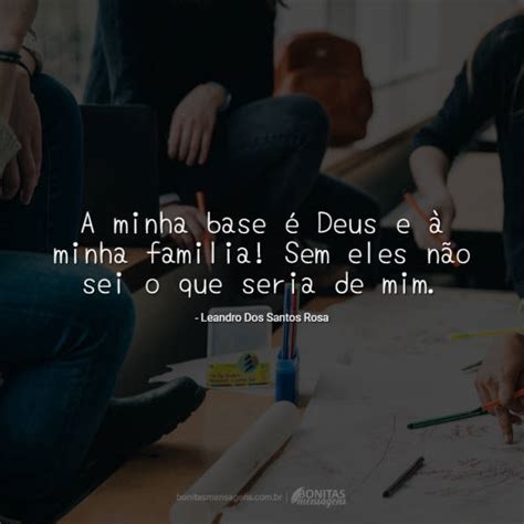 A minha base é Deus e à minha familia Sem eles não sei o que seria de