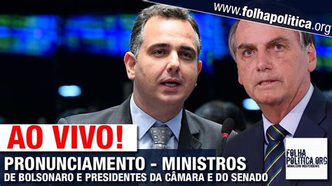 Ao Vivo Ministros De Bolsonaro E Presidentes Da CÂmara E Do Senado