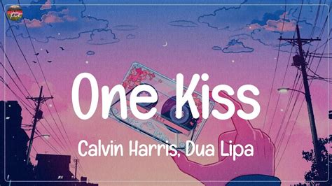 Calvin Harris Dua Lipa One Kiss Lyrics James Arthur Ft Anne