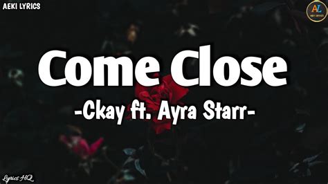 Ckay Ft Ayra Starr Come Close Official Lyrics Video Sad Romance