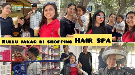 Aaj Kullu Me Shopping Karenge Di Or Mene Hair Spa Karwaya YouTube