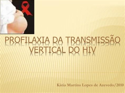 Ppt Profilaxia Da TransmissÃo Vertical Do Hiv Powerpoint Presentation