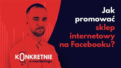 Jak promować sklep internetowy na Facebooku WYWIAD YouTube