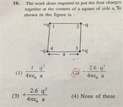 The Work Done Required To Put The Four Charges Together The Corners Of A Square Of Side A Shown