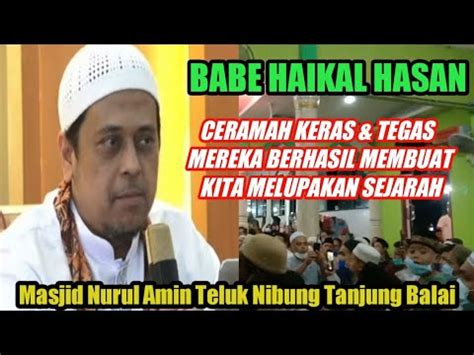 Ceramah Babe Haikal Hasan Keras Tegas Tidak Takut Dibilang Radikal