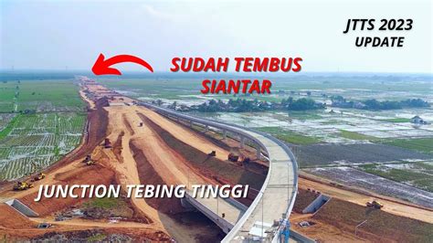 PROGRES TERBARU JUNCTION TOL TEBING TINGGI Yang Sudah Tembus Ke