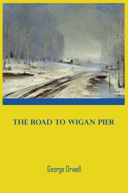 The Road To Wigan Pier: Paperback by George Orwell by George Orwell ...