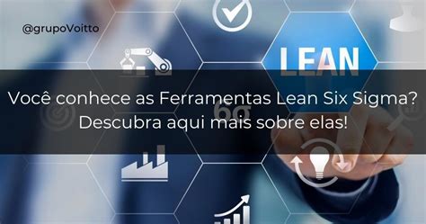 Descubra quais são as Ferramentas de Lean Six Sigma