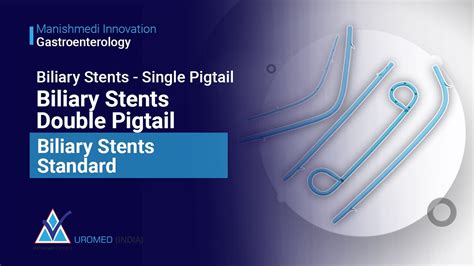 Biliary Stent Single Pigtail Biliary Stents Double Pigtail Biliary