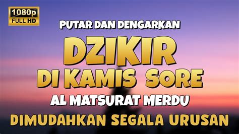 Putar Dan Dengarkan Ayat Ini Di Kamis Sore Dzikir Petang Pembuka