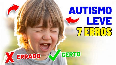 Autismo Leve 7 Erros O Que NÃo Fazer Youtube