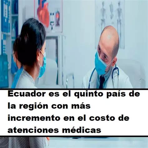 incremento en costo atenciones médicas Ecuador 2024