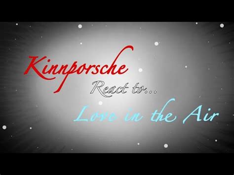 Kinnporsche React To Love In The Air Sky Pai Youtube