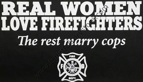 Real Women Love Firefighters The Rest Marry Cops T Shirt — T Shirt