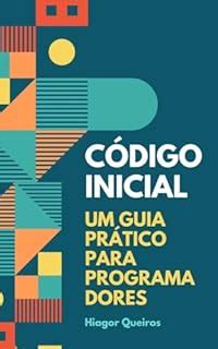 C Digo Inicial Um Guia Pr Tico Para Programadores Ebook Resumo Ler