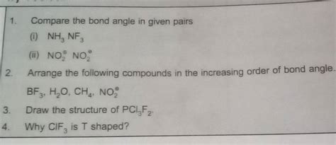 1. Compare the bond angle in given pairs (i) NH3 NF3 (ii) NO2∗ NO2∗ 2.