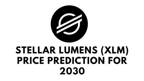 A Comprehensive Analysis Stellar Lumens XLM Price Prediction For