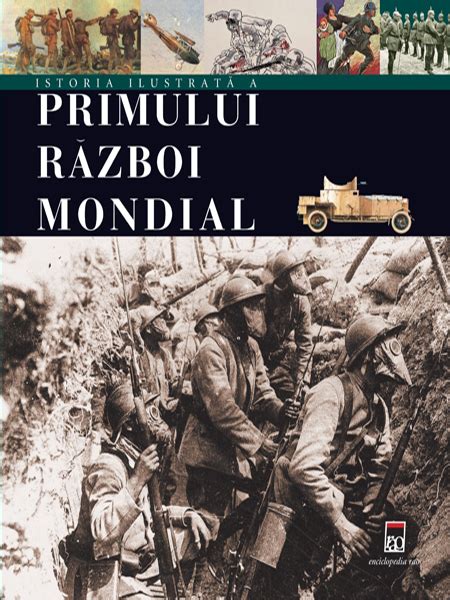 Istoria Ilustrata A Primului Razboi Mondial Editura Rao