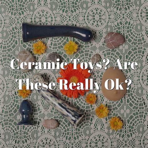 Ceramic Pleasure Exploring Ceramics As A Material For Sex Toys