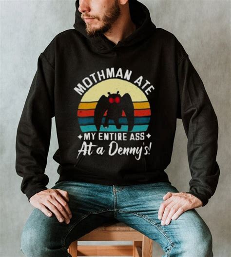 Mothman Ate My Entire Ass At A Dennys T Shirt Teejeep