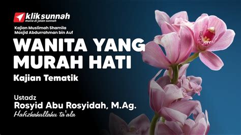 Wanita Yang Murah Hati Ustadz Rosyid Abu Rosyidah M Ag YouTube