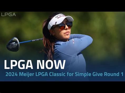 LPGA Now 2024 Meijer LPGA Classic For Simple Give Round 1 YouTube