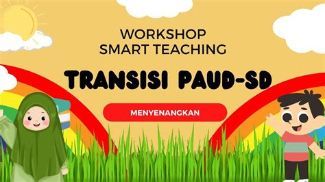 WORKSHOP TRANSISI PAUD SD MENYENANGKAN KAB OKU TIMUR SUMATERA