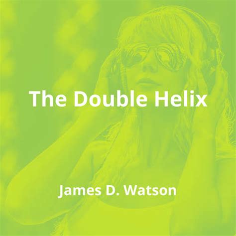 The Double Helix By James D Watson Summary Reading Fm