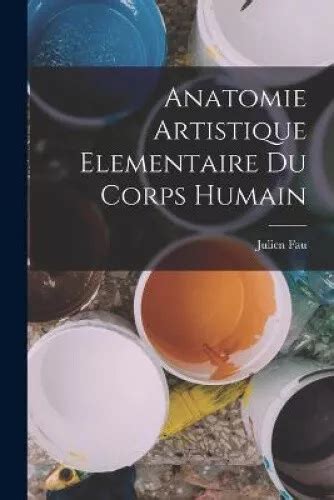 Anatomie Artistique Elementaire Du Corps Humain French By Julien Fau