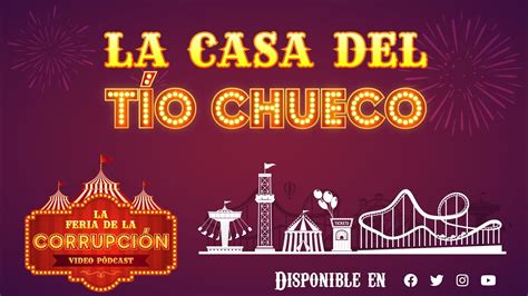 La Feria De La Corrupci N La Casa Del T O Chueco Youtube