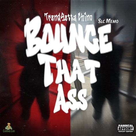 Stream Bounce That Ass Ft SlcMemo By Trendsetta Chino Listen Online For Free On SoundCloud