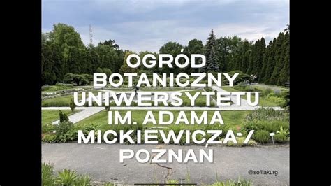 The Poznan Botanical Garden Ogród Botaniczny Uniwersytetu im Adama