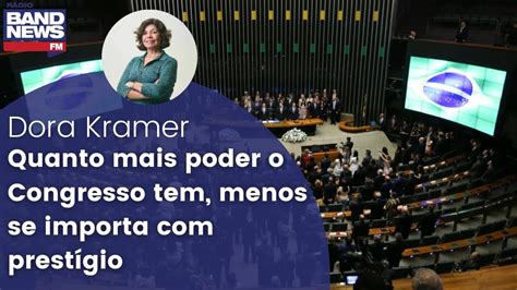 Dora Kramer “quanto Mais Poder O Congresso Tem Menos Se Importa Com