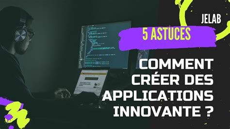 5 Astuces à Absolument Connaitre Pour Créer Une Application Innovante