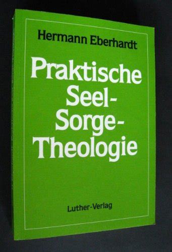 Praktische Seel Sorge Theologie Entwurf Einer Seelsorge Lehre Im