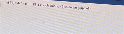 Solved Let F X 4x2 X 3 ﻿find X ﻿such That X 3 ﻿is On