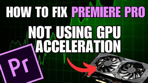 Premiere Pro Not Using Gpu Acceleration For Rendering Solution Youtube