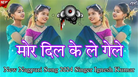 Mor Dil Ke Le Gele Ll New Nagpuri Song 2024 Ll Singar Ignesh Kumar