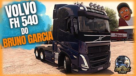 DIRIGI O VOLVO FH 540 IGUAL AO DO BRUNO GARCIA MODS ETS2 YouTube