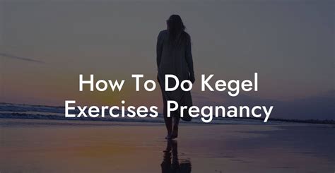 How To Do Kegel Exercises Pregnancy Glutes Core And Pelvic Floor