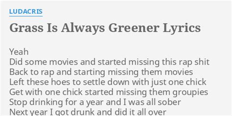 Grass Is Always Greener Lyrics By Ludacris Yeah Did Some Movies