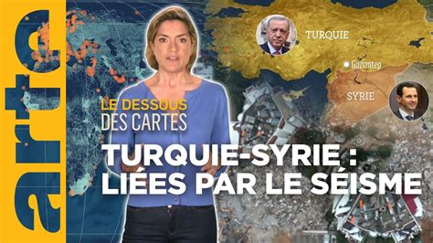 Turquie Syrie unies par le séisme Le dessous des cartes L