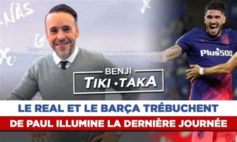 Benji Tiki Taka Le Real et Barça trébuchent De Paul spectaculaire