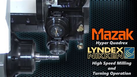 Mazak Hyper Quadrex Lyndex Nikken High Speed Milling And Turning