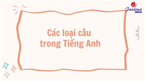 Các loại câu trong Tiếng Anh Công thức và cách dùng