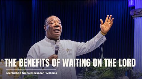 The Benefits Of Waiting On The Lord Archbishop Duncan Williams